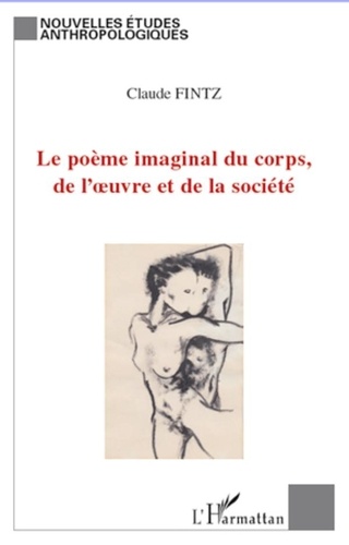 Claude Fintz - Le poème imaginal du corps, de l'oeuvre et de la société - Pour une lecture socio-anthropologique de l'oeuvre du corps.