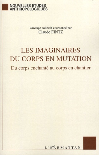 Claude Fintz - Les imaginaires du corps en mutation - Du corps enchanté au corps en chantier.