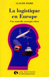Claude Fiore - La Logistique En Europe. Une Nouvelle Strategie-Client.