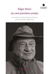 Claude Fischler et Pascal Ory - Edgar Morin - Les cent premières années.