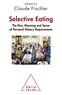 Claude Fischler - Selective Eating : The Rise, Meaning and Sense of "Personal Dietary Requiremenst" - An Interdisciplinary Perspective.