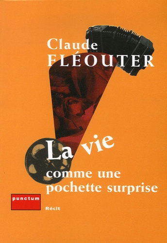 Claude Fleoutier - La vie comme une pochette surprise.