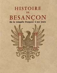 Claude Fohlen - Histoire de Besançon - Tome 2, De la conquête française à nos jours.