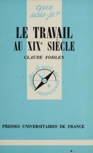 Claude Fohlen - Le Travail au XIXe siècle.