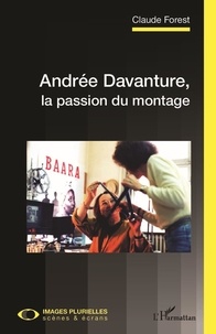 Claude Forest - Andrée Davanture, la passion du montage.