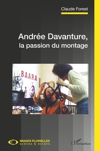 Claude Forest - Andrée Davanture, la passion du montage.