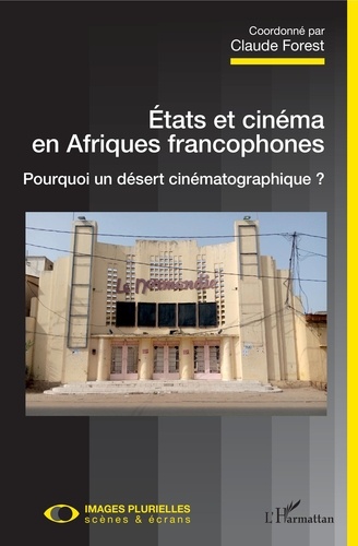 Etats et cinéma en Afriques francophones. Pourquoi un désert cinématographique ?