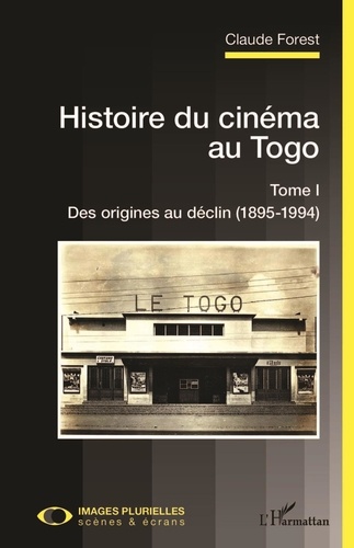 Histoire du cinéma au Togo. Tome 1, Des origines au déclin (1895-1994)