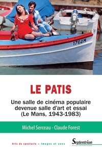 Claude Forest et Michel Serceau - Le Patis - Une salle de cinéma populaire devenue salle d'art et essai (Le Mans, 1943-1983).