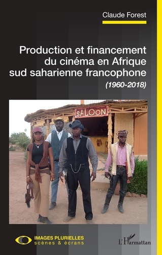 Claude Forest - Production et financement du cinéma en Afrique sud saharienne francophone (1960-2018).