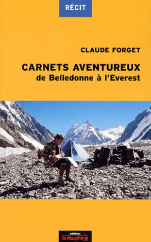 Claude Forget - Carnets Aventureux De Belledonne A L'Everest.