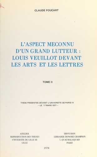 L'aspect méconnu d'un grand lutteur : Louis Veuillot devant les arts et les lettres (2). Thèse présentée devant l'Université de Paris IV, le 17 mars 1977