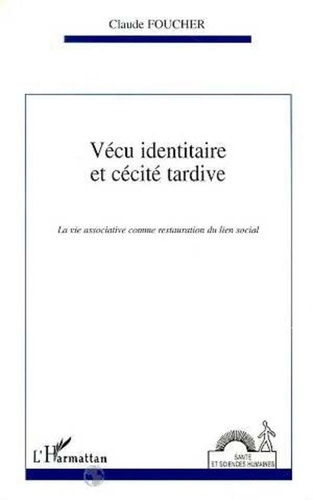 Claude Foucher - Vécu identitaire et cécité tardive - La vie associative comme restauration du lien social.