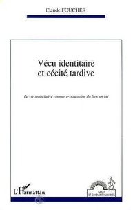 Claude Foucher - Vécu identitaire et cécité tardive - La vie associative comme restauration du lien social.