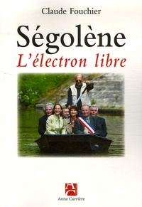 Claude Fouchier - Ségolène l'électron libre - Chroniques picto-charentaises Comment elle gouverne la région Poitou-Charente.