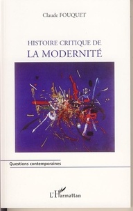 Claude Fouquet - Histoire critique de la modernité.