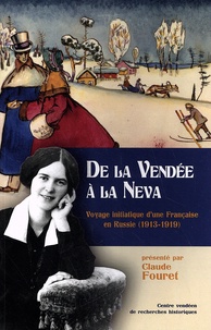 Claude Fouret - De la Vendée à la Neva - Voyage initiatique d'une Française en Russie (1913-1919).