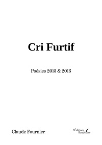 Claude Fournier - Cri furtif - Poésies 2013 & 2016.