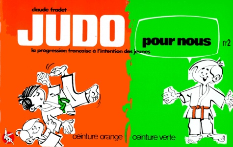 Claude Fradet - Judo Pour Nous. Tome 2, La Progression Francaise A L'Intention Des Jeunes, Ceinture Orange Ceinture Verte.