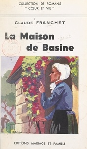 Claude Franchet et Henri Pourrat - La maison de Basine.