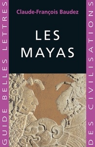 Claude-François Baudez - Les Mayas.