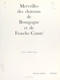 Merveilles des châteaux de Bourgogne et de Franche-Comté