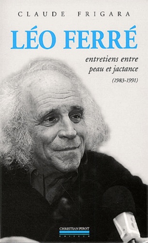 Claude Frigara - Leo Ferre. Entretiens Entre Peau Et Jactance (1983-1991) Suivi De Psaume 152.