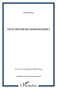 Claude Frioux - Vie et oeuvre de Youri Solntsev - Volume 1.