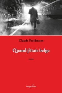 Claude Froidmont - Quand j'étais Belge.