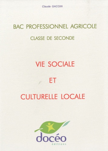 Claude Gacoin - Vie sociale et culturelle locale Bac professionnel agricole, 2e.
