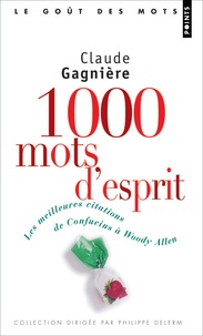 Claude Gagnière - 1000 Mots d'esprit - Les meilleures citations de Confucius à Woody Allen.
