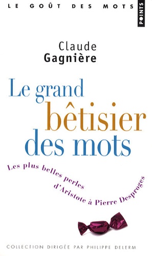 Claude Gagnière - Le grand bêtisier des mots - Les plus belles perles d'Aristote à Pierre Desproges.