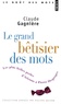 Claude Gagnière - Le grand bêtisier des mots - Les plus belles perles d'Aristote à Pierre Desproges.