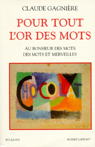 Claude Gagnière - Pour tout l'or des mots - Au bonheur des mots, Des mots et merveilles.