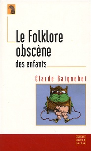Claude Gaignebet - Le Folklore Obscene Des Enfants.