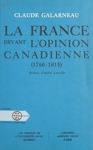 La France devant l'opinion canadienne. 1760-1815