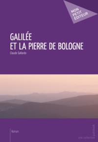 Claude Gallardo - Galilée et la pierre de Bologne.