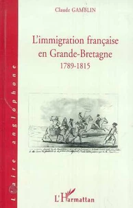 Limmigraton française en Grande-Bretagne 1789-1815