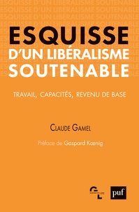 Claude Gamel - Esquisse d'un libéralisme soutenable - Travail, capacités, revenu de base.