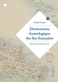 Claude Gantet - Dictionnaire étymologique des îles françaises.