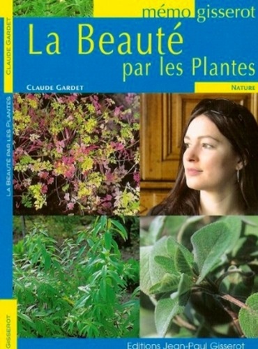 Claude Gardet - La beauté par les plantes.
