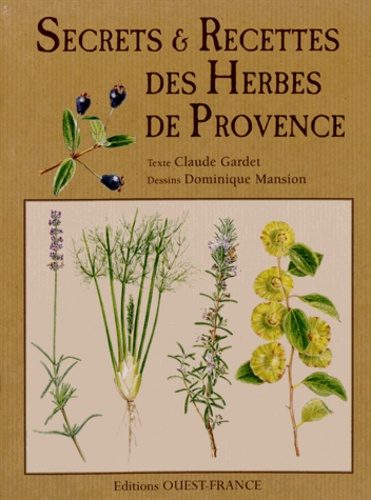 Claude Gardet - Secrets & recettes des herbes de Provence.