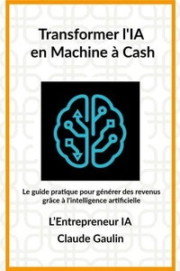 Transformer l'IA en machine à Cash