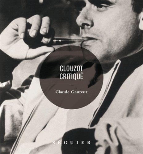 Claude Gauteur - Clouzot critiqué.