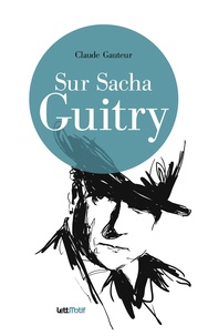 Claude Gauteur - Sur Sacha Guitry (suivi de Harry Baur/Sacha Guitry).