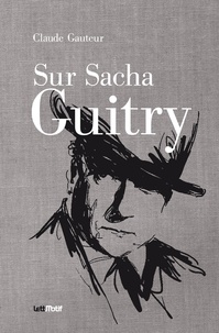 Claude Gauteur - Sur Sacha Guitry (suivi de Harry Baur/Sacha Guitry).