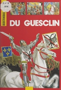 Claude Gauvard et Alain Plessis - Du Guesclin.