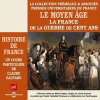 Claude Gauvard - Histoire de France (Volume 3) - Le Moyen Âge. La France de la Guerre de Cent ans - Histoire de France en 8 parties.