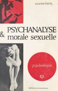 Claude Geets et Jean-Michel Palmier - Psychanalyse et morale sexuelle.