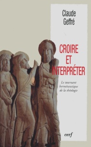 Claude Geffré - Croire Et Interpreter. Le Tournant Hermeneutique De La Theologie.